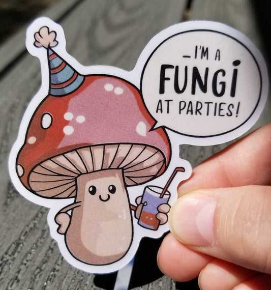 I'm a fungi at parties vinyl sticker 3 inches, water resistant decal, cute mushroom, funny mushroom, dad joke, funny pun, funny fungi