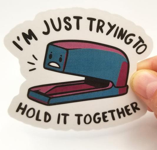 I'm just trying to hold it together vinyl sticker 3 inches, water resistant decal, stapler, cute stapler, dad joke, funny pun, bad pun