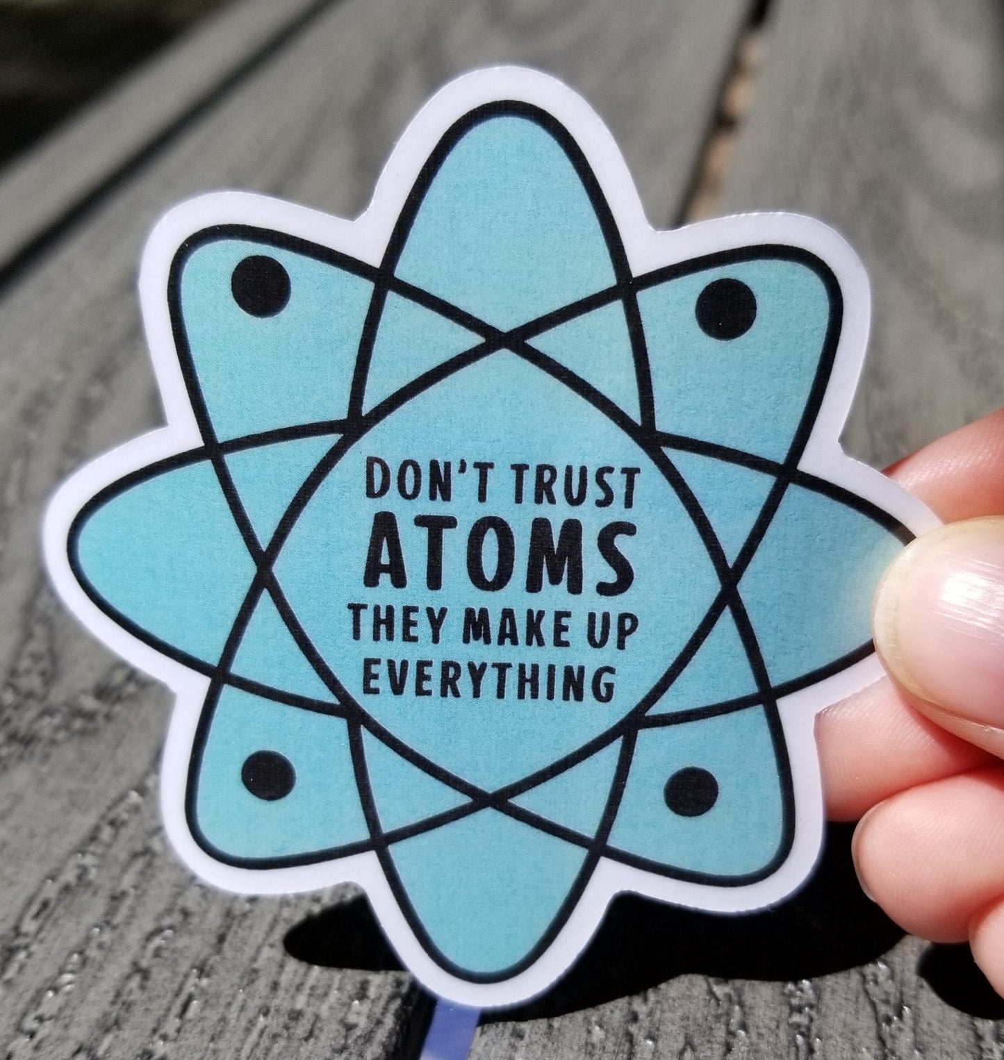 Atoms make up everything vinyl sticker 3 inches, water resistant decal, funny pun, dad joke sticker, physicist, scientist joke