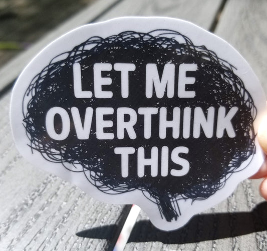 Let me overthink this brain vinyl sticker 3 inches, water resistant decal, anxiety sticker, worry, worrier, scrambled brain, busy brain